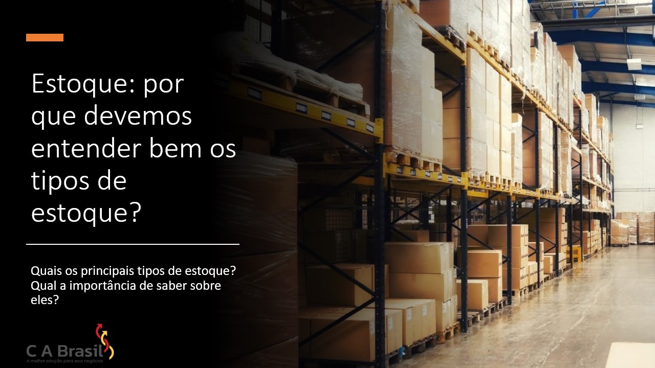 Estoque por que devemos entender bem os tipos de estoque? CA Brasil A melhor solução para Estoque por que devemos entender bem os tipos de estoque? CA Brasil A melhor solução para